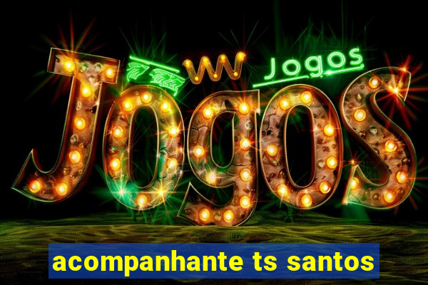 acompanhante ts santos